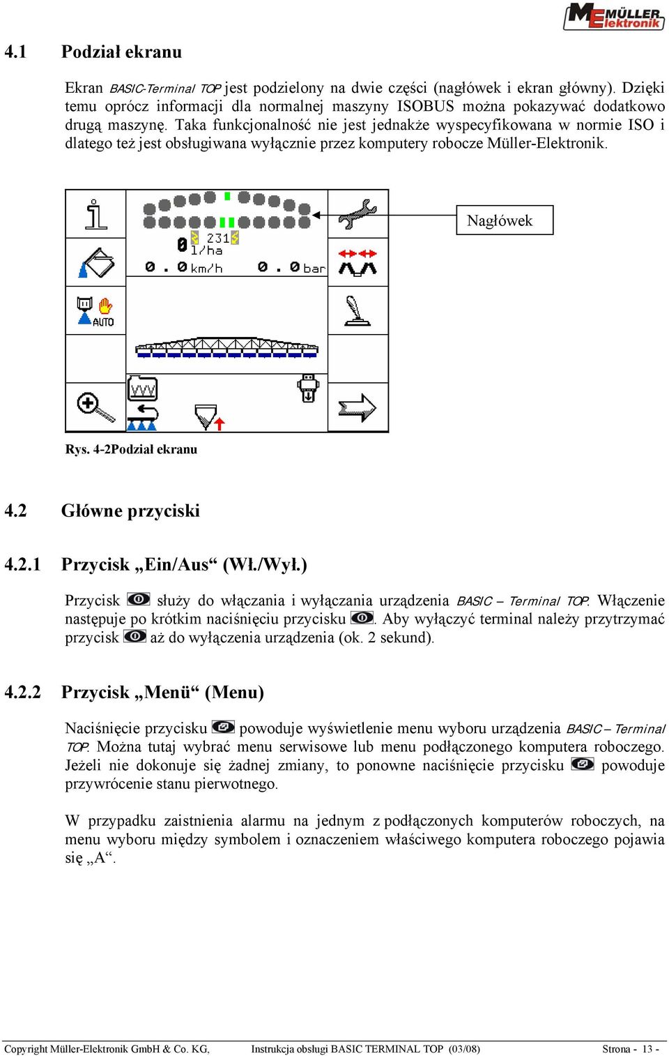 Taka funkcjonalność nie jest jednakże wyspecyfikowana w normie ISO i dlatego też jest obsługiwana wyłącznie przez komputery robocze Müller-Elektronik. Nagłówek Rys. 4-2Podział ekranu 4.