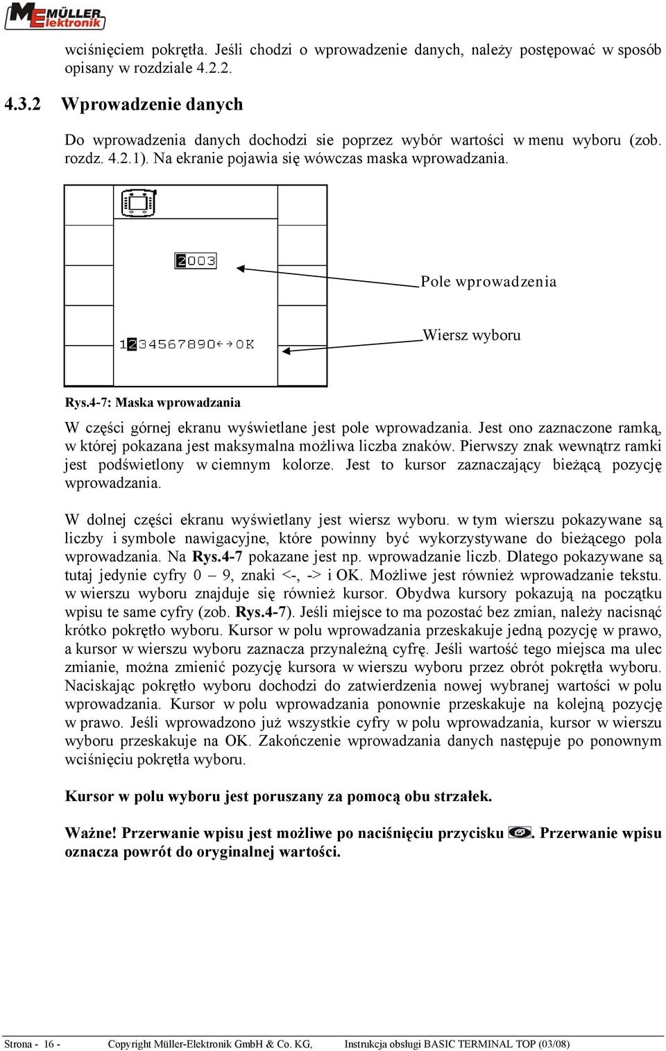 Pole wprowadzenia Wiersz wyboru Rys.4-7: Maska wprowadzania W części górnej ekranu wyświetlane jest pole wprowadzania.