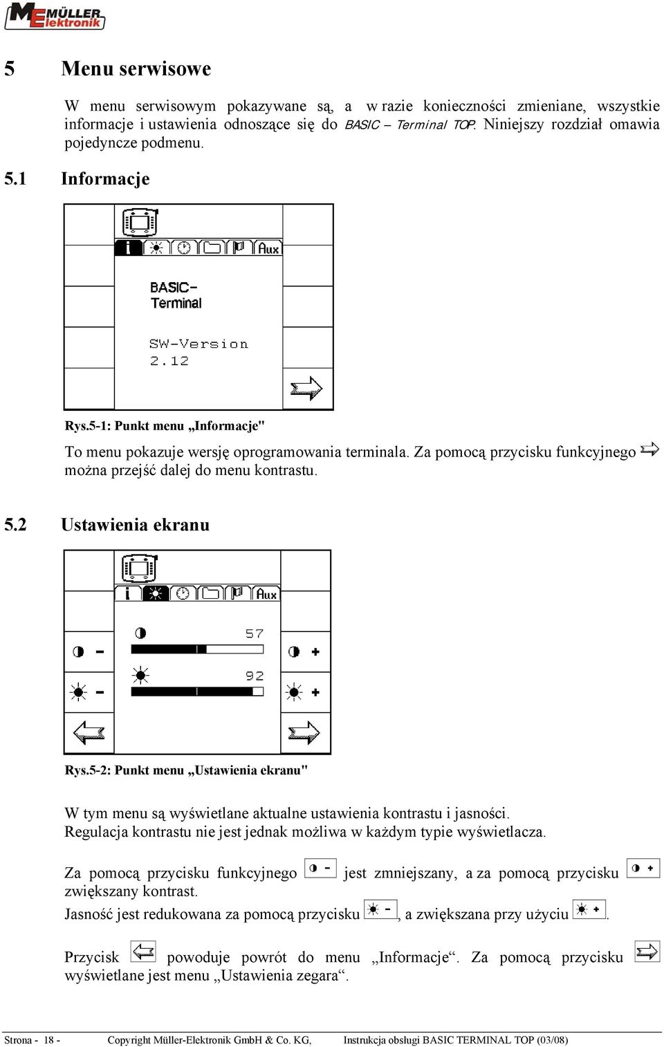 5-2: Punkt menu Ustawienia ekranu" W tym menu są wyświetlane aktualne ustawienia kontrastu i jasności. Regulacja kontrastu nie jest jednak możliwa w każdym typie wyświetlacza.