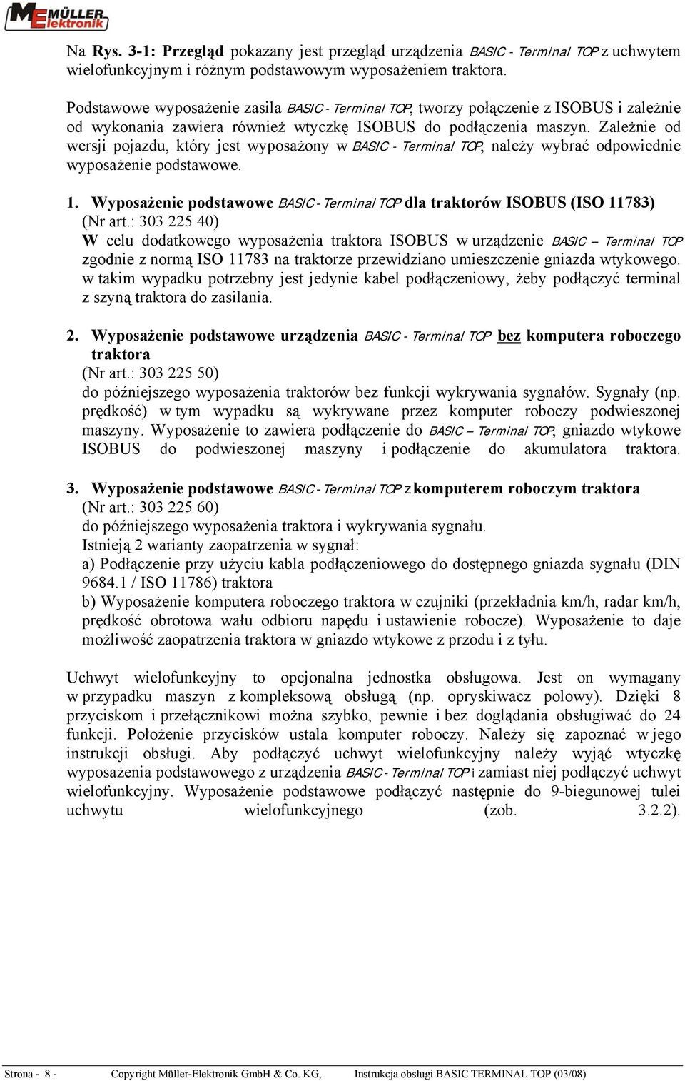 Zależnie od wersji pojazdu, który jest wyposażony w BASIC - Terminal TOP, należy wybrać odpowiednie wyposażenie podstawowe. 1.