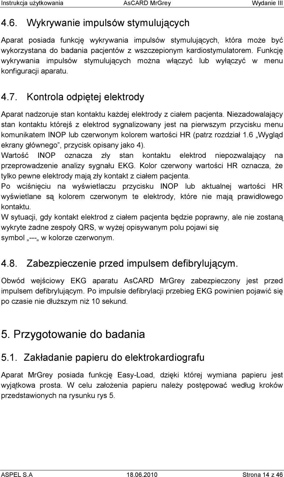 Niezadowalający stan kontaktu którejś z elektrod sygnalizowany jest na pierwszym przycisku menu komunikatem INOP lub czerwonym kolorem wartości HR (patrz rozdział 1.