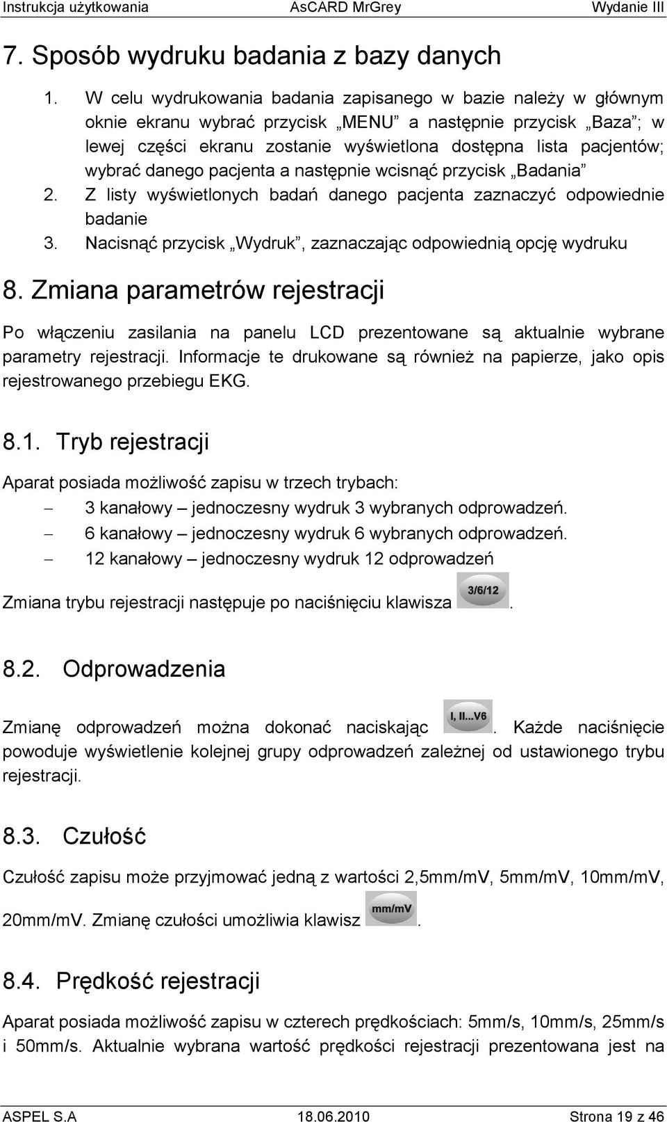 wybrać danego pacjenta a następnie wcisnąć przycisk Badania 2. Z listy wyświetlonych badań danego pacjenta zaznaczyć odpowiednie badanie 3.