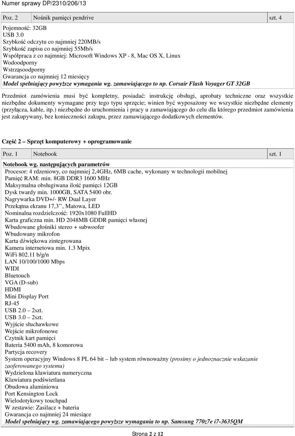 miesięcy Model spełniający powyższe wymagania wg. zamawiającego to np. Corsair Flash Voyager GT 32GB Część 2 Sprzęt komputerowy + oprogramowanie Poz. 1 Notebook szt. 1 Notebook wg.