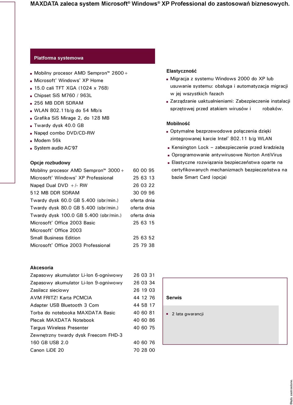 0 GB Napęd combo DVD/CD-RW Modem 56k System audio AC 97 Opcje rozbudowy Mobilny procesor AMD Sempron 3000+ 60 00 95 Microsoft Windows XP Professional 25 63 13 Napęd Dual DVD +/- RW 26 03 22 512 MB