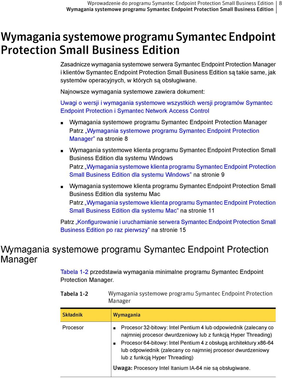 Najnowsze wymagania systemowe zawiera dokument: Uwagi o wersji i wymagania systemowe wszystkich wersji programów Symantec Endpoint Protection i Symantec Network Access Control Wymagania systemowe