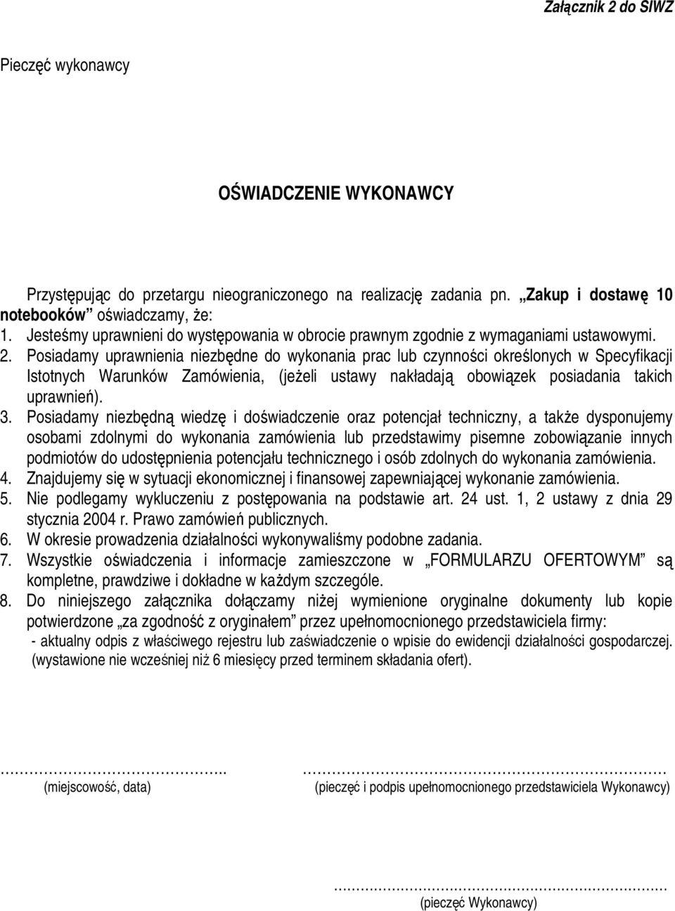 Posiadamy uprawnienia niezbędne do wykonania prac lub czynności określonych w Specyfikacji Istotnych Warunków Zamówienia, (jeŝeli ustawy nakładają obowiązek posiadania takich uprawnień). 3.