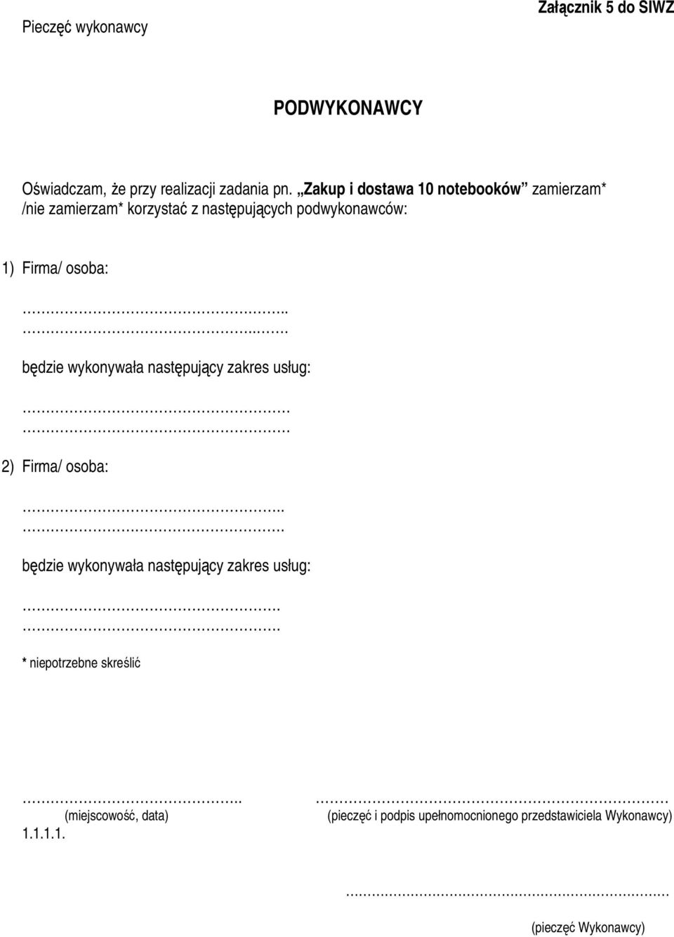 ..... będzie wykonywała następujący zakres usług: 2) Firma/ osoba:.... będzie wykonywała następujący zakres usług:.. * niepotrzebne skreślić.