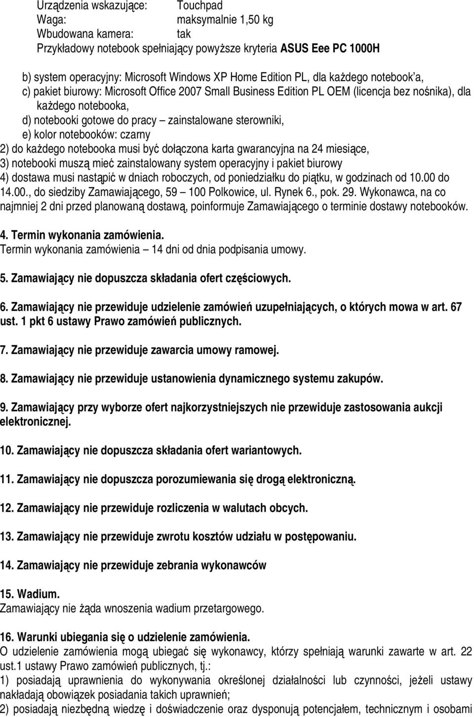 sterowniki, e) kolor notebooków: czarny 2) do kaŝdego notebooka musi być dołączona karta gwarancyjna na 24 miesiące, 3) notebooki muszą mieć zainstalowany system operacyjny i pakiet biurowy 4)