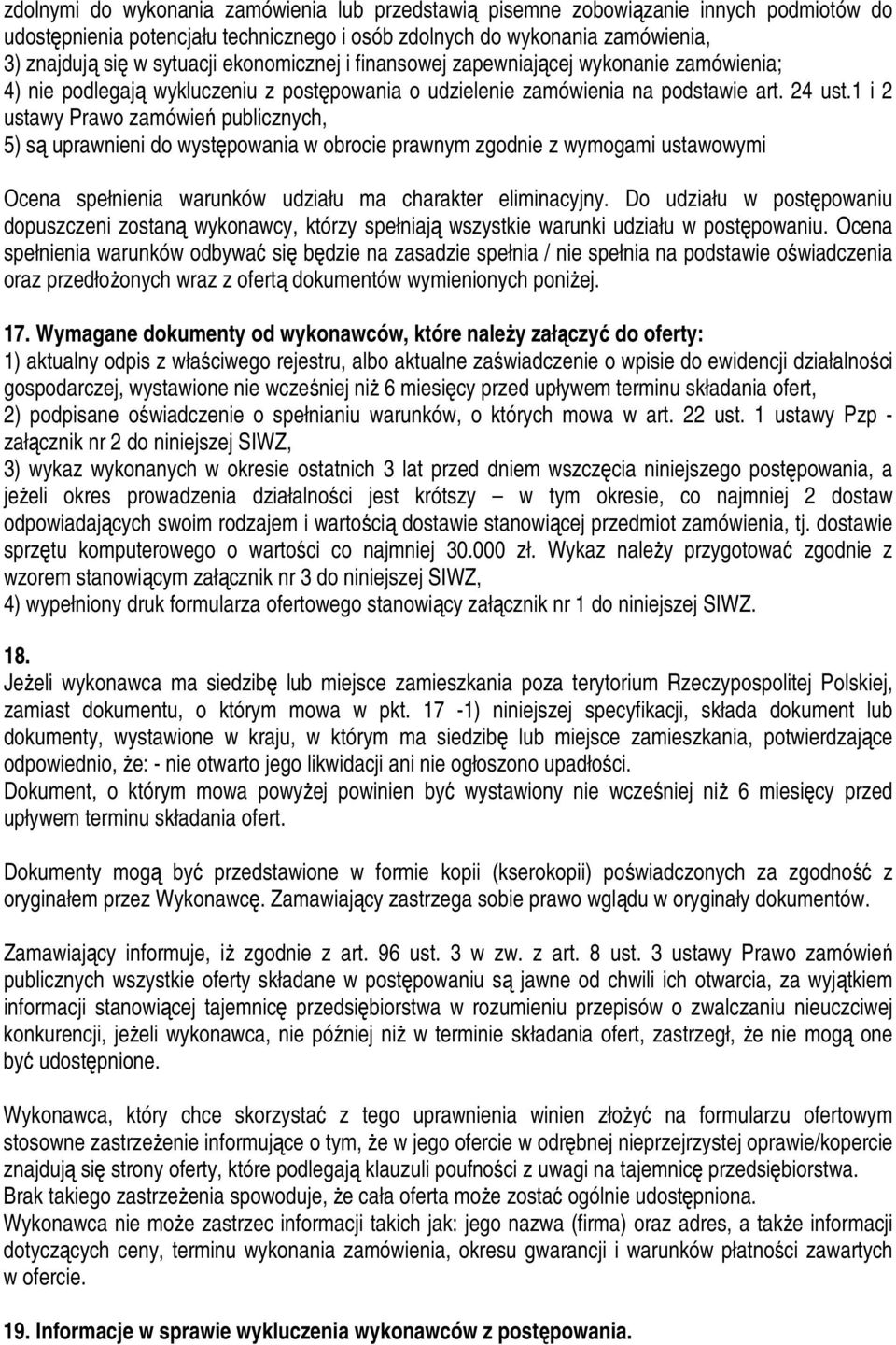 1 i 2 ustawy Prawo zamówień publicznych, 5) są uprawnieni do występowania w obrocie prawnym zgodnie z wymogami ustawowymi Ocena spełnienia warunków udziału ma charakter eliminacyjny.