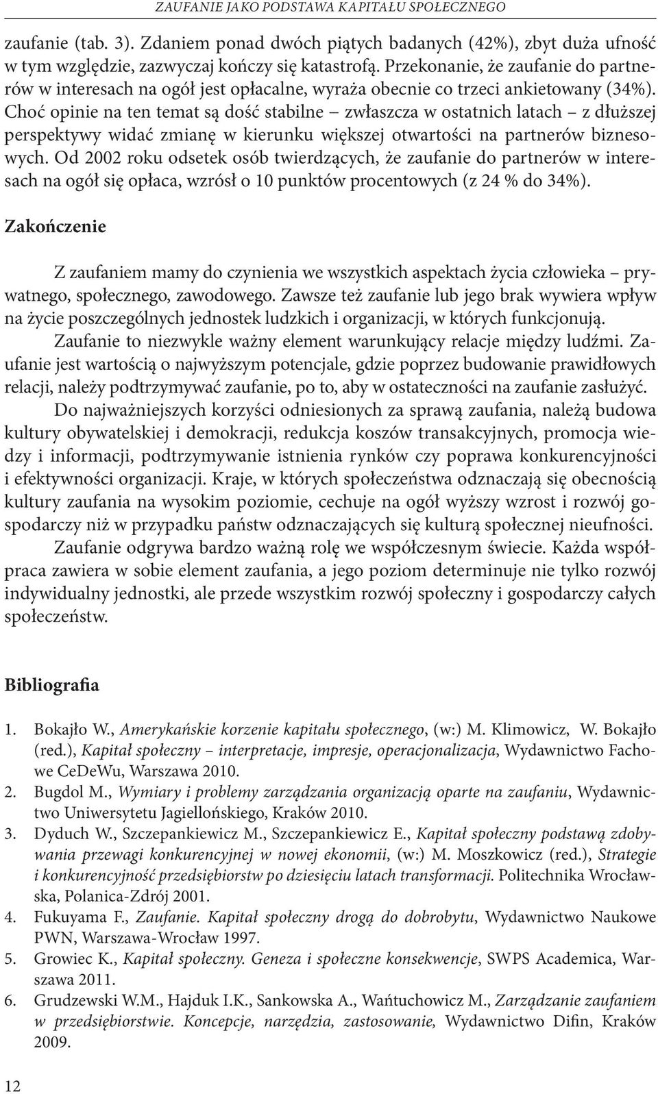 Choć opinie na ten temat są dość stabilne zwłaszcza w ostatnich latach z dłuższej perspektywy widać zmianę w kierunku większej otwartości na partnerów biznesowych.