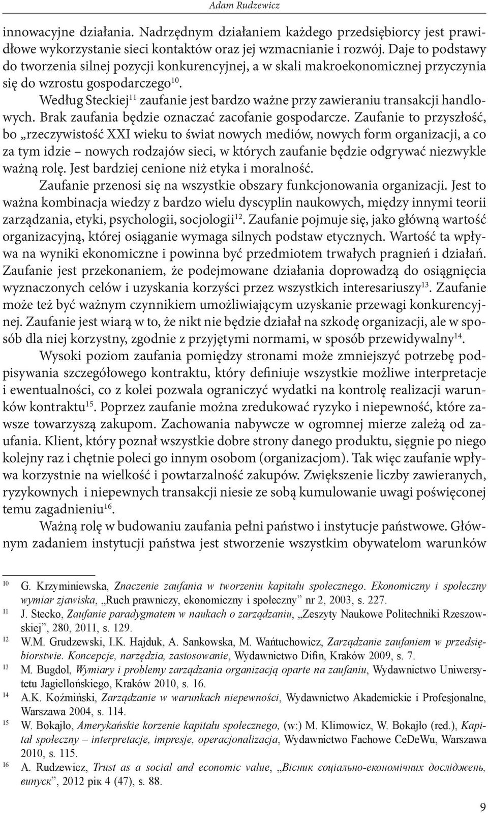 Według Steckiej 11 zaufanie jest bardzo ważne przy zawieraniu transakcji handlowych. Brak zaufania będzie oznaczać zacofanie gospodarcze.