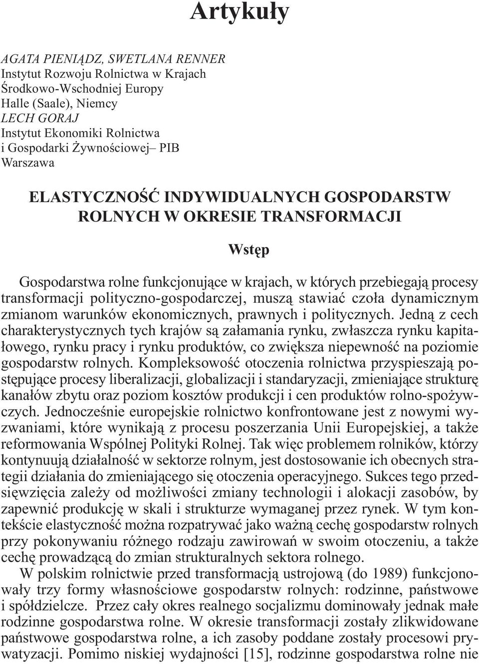 muszą stawiać czoła dynamicznym zmianom warunków ekonomicznych, prawnych i politycznych.