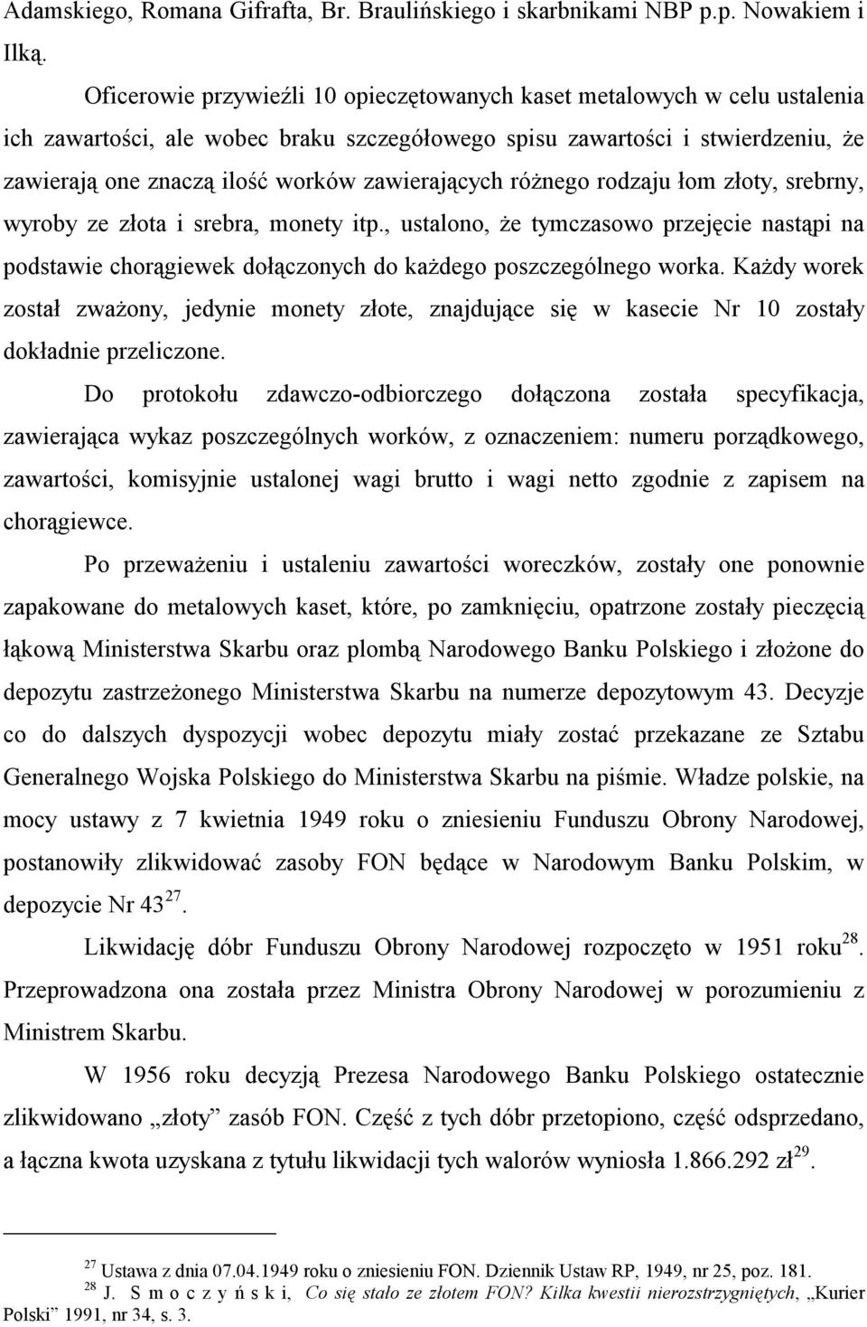 zawierających różnego rodzaju łom złoty, srebrny, wyroby ze złota i srebra, monety itp., ustalono, że tymczasowo przejęcie nastąpi na podstawie chorągiewek dołączonych do każdego poszczególnego worka.