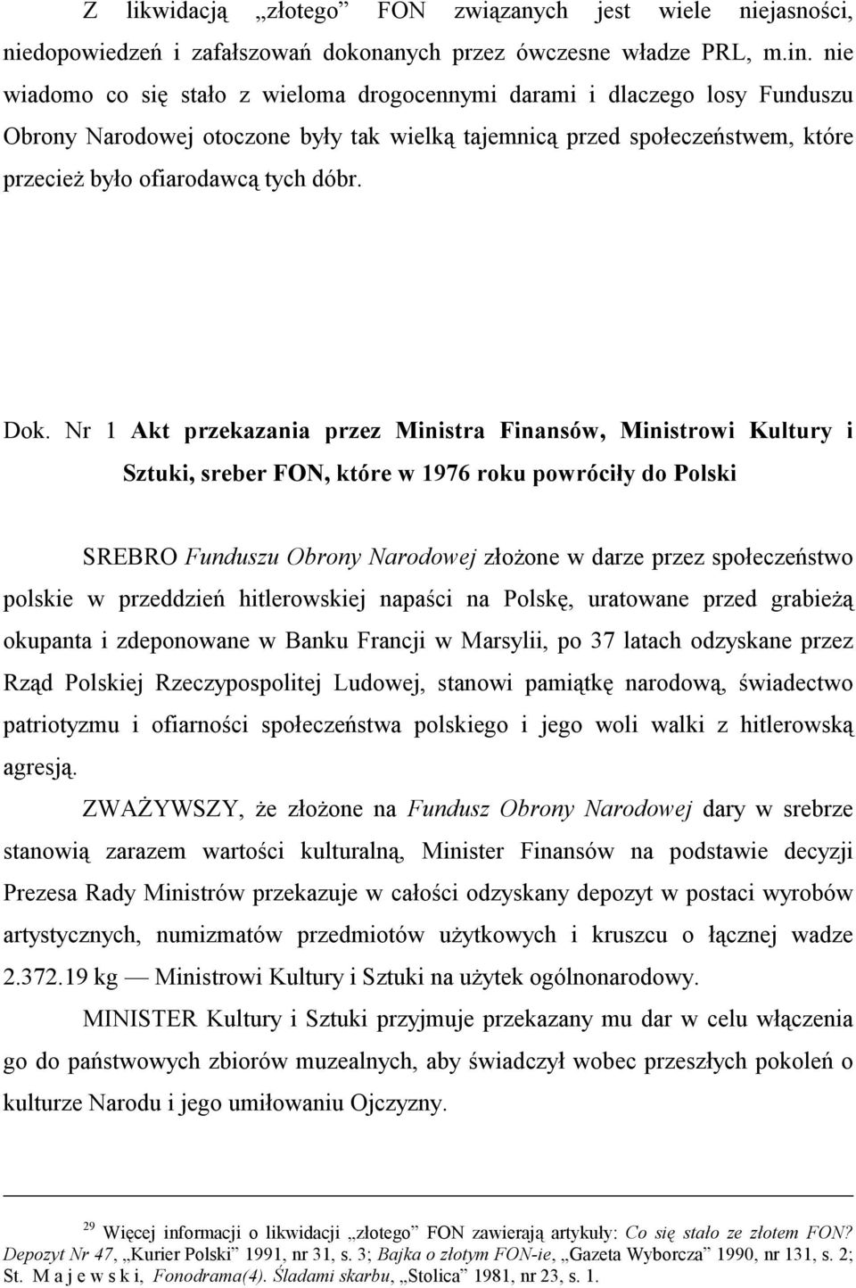 Dok. Nr 1 Akt przekazania przez Ministra Finansów, Ministrowi Kultury i Sztuki, sreber FON, które w 1976 roku powróciły do Polski SREBRO Funduszu Obrony Narodowej złożone w darze przez społeczeństwo