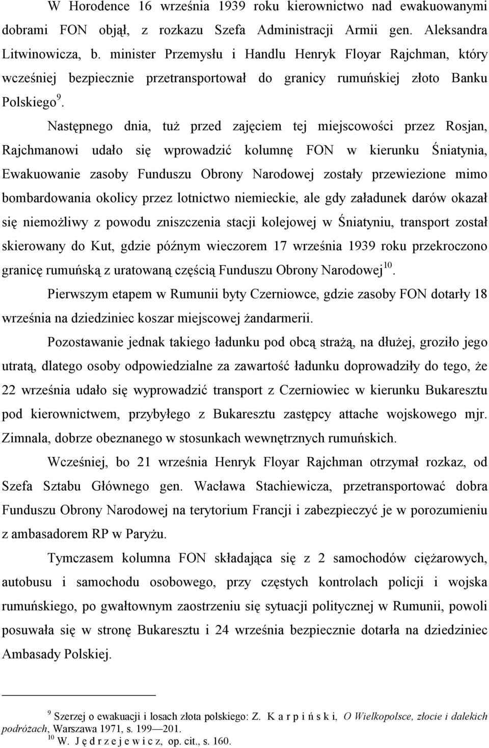 Następnego dnia, tuż przed zajęciem tej miejscowości przez Rosjan, Rajchmanowi udało się wprowadzić kolumnę FON w kierunku Śniatynia, Ewakuowanie zasoby Funduszu Obrony Narodowej zostały przewiezione