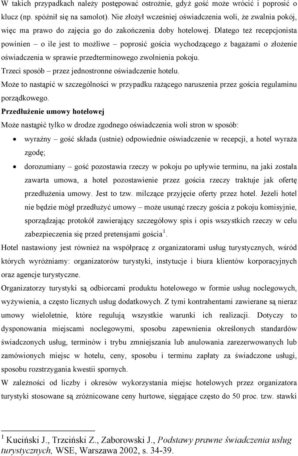 Dlatego też recepcjonista powinien o ile jest to możliwe poprosić gościa wychodzącego z bagażami o złożenie oświadczenia w sprawie przedterminowego zwolnienia pokoju.