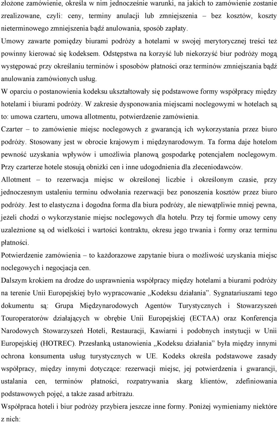 Odstępstwa na korzyść lub niekorzyść biur podróży mogą występować przy określaniu terminów i sposobów płatności oraz terminów zmniejszania bądź anulowania zamówionych usług.