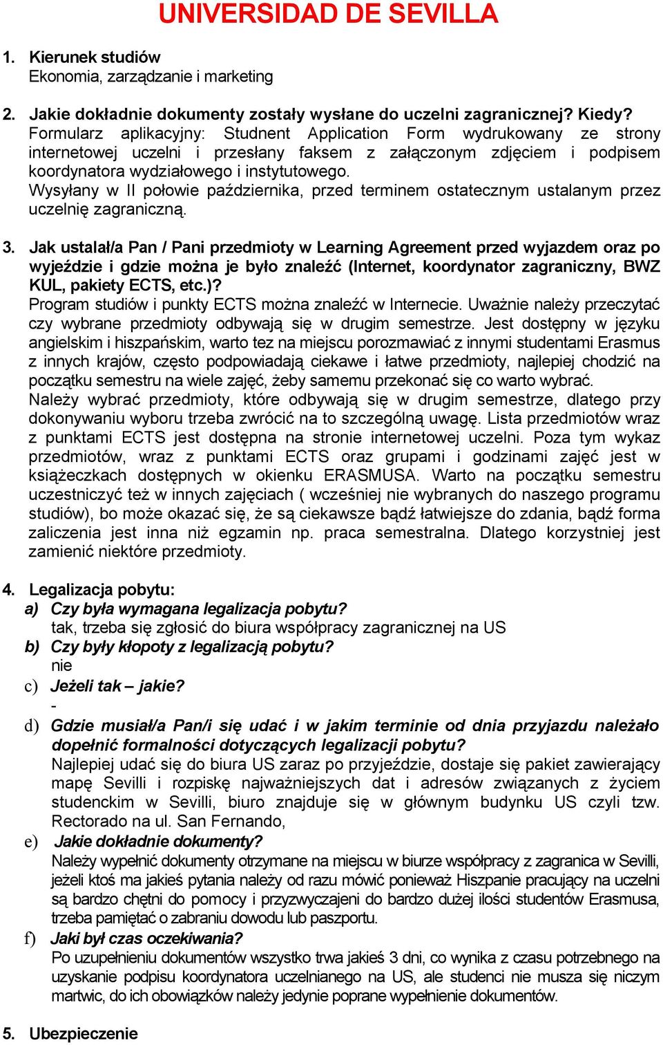 Wysyłany w II połowie października, przed terminem ostatecznym ustalanym przez uczelnię zagraniczną. 3.