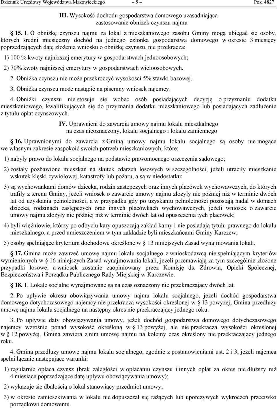 poprzedzających datę złożenia wniosku o obniżkę czynszu, nie przekracza: 1) 100 % kwoty najniższej emerytury w gospodarstwach jednoosobowych; 2) 70% kwoty najniższej emerytury w gospodarstwach