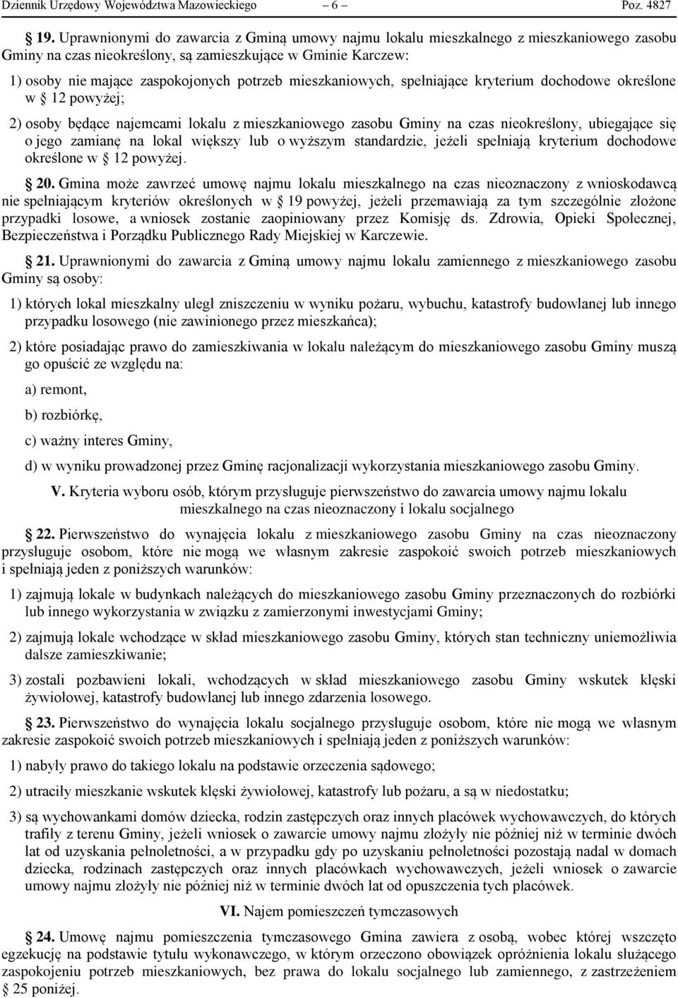 mieszkaniowych, spełniające kryterium dochodowe określone w 12 powyżej; 2) osoby będące najemcami lokalu z mieszkaniowego zasobu Gminy na czas nieokreślony, ubiegające się o jego zamianę na lokal