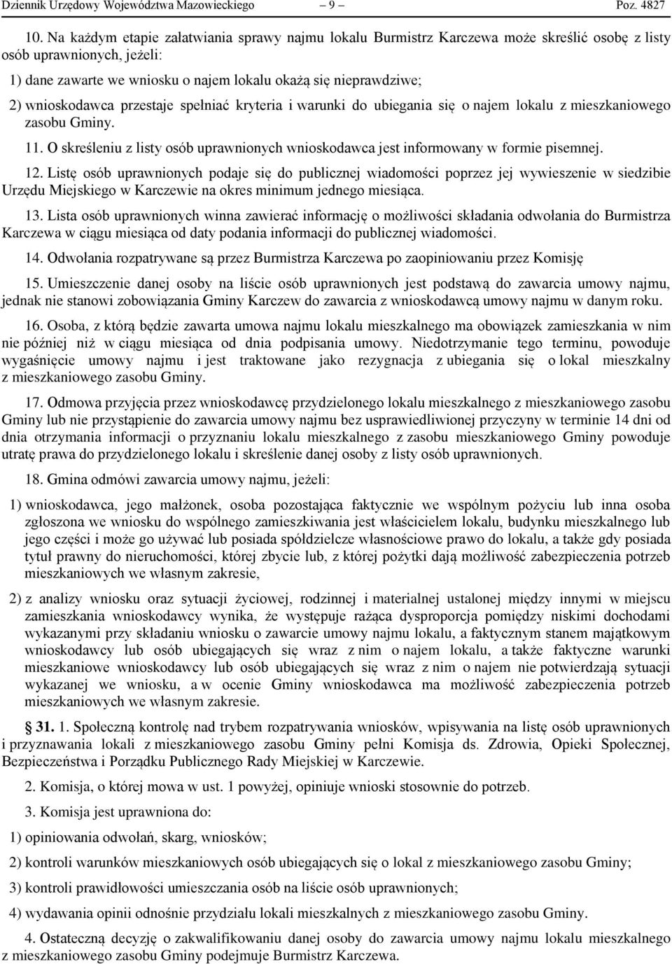 wnioskodawca przestaje spełniać kryteria i warunki do ubiegania się o najem lokalu z mieszkaniowego zasobu Gminy. 11.