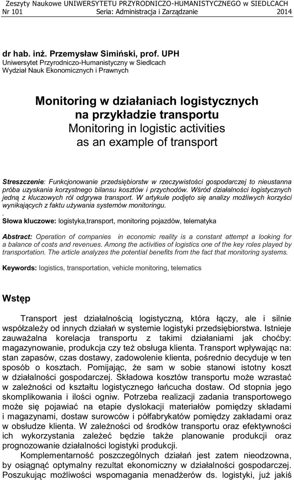 example of transport Streszczenie: Funkcjonowanie przedsiębiorstw w rzeczywistości gospodarczej to nieustanna próba uzyskania korzystnego bilansu kosztów i przychodów.