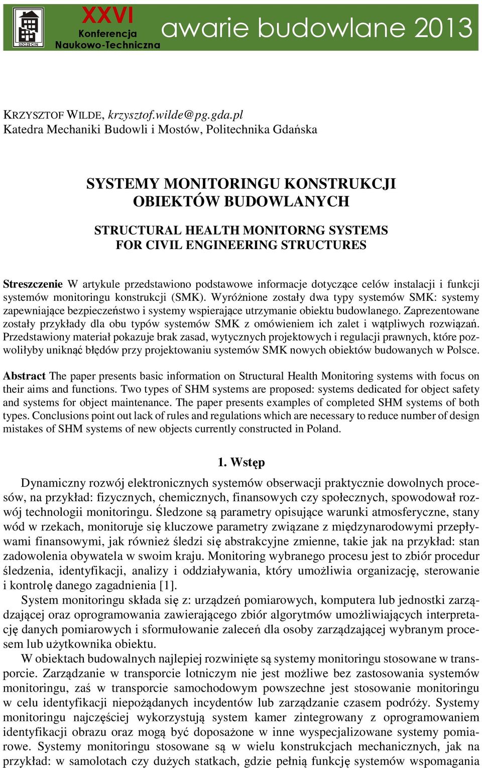 artykule przedstawiono podstawowe informacje dotyczące celów instalacji i funkcji systemów monitoringu konstrukcji (SMK).