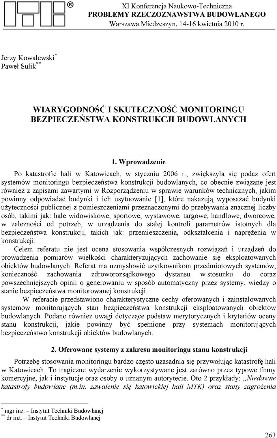 powinny odpowiadać budynki i ich usytuowanie [1], które nakazują wyposażać budynki użyteczności publicznej z pomieszczeniami przeznaczonymi do przebywania znacznej liczby osób, takimi jak: hale