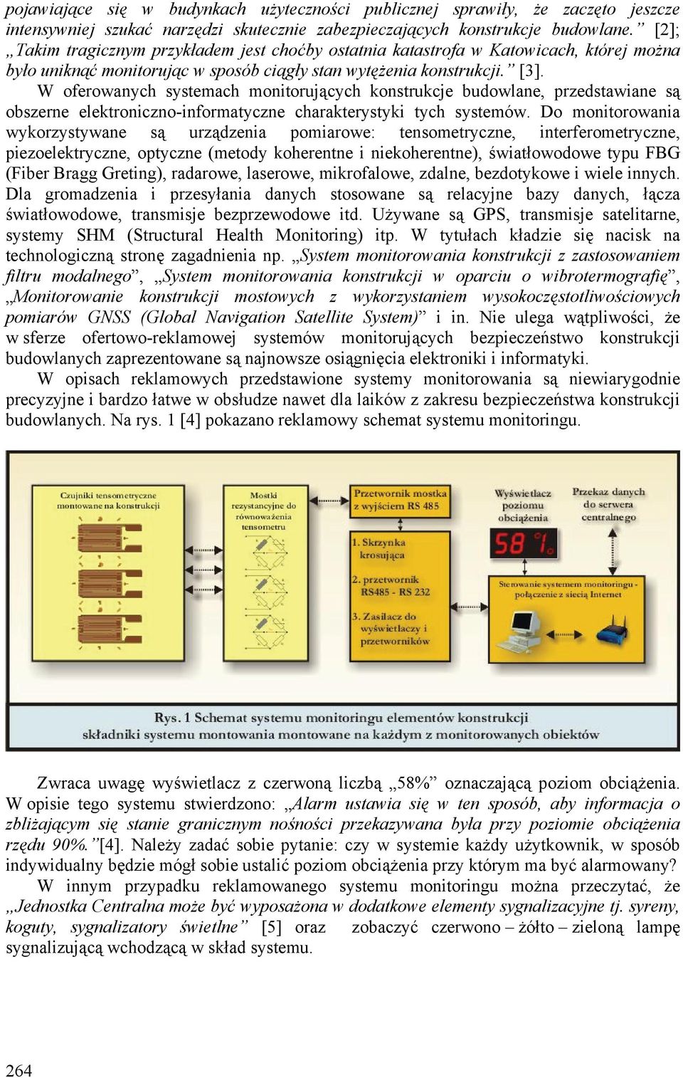 W oferowanych systemach monitorujących konstrukcje budowlane, przedstawiane są obszerne elektroniczno-informatyczne charakterystyki tych systemów.