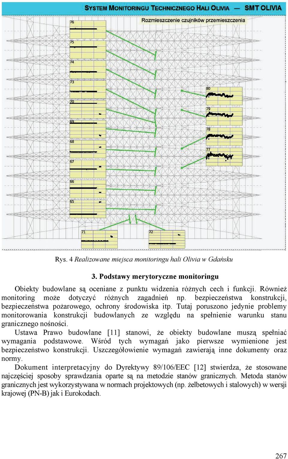 Tutaj poruszono jedynie problemy monitorowania konstrukcji budowlanych ze względu na spełnienie warunku stanu granicznego nośności.