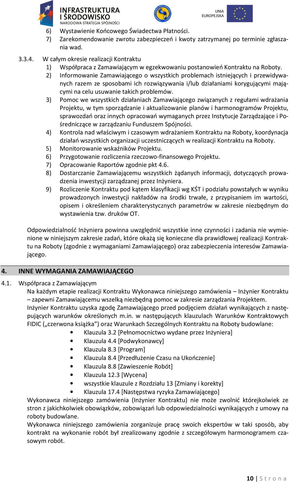 2) Informowanie Zamawiającego o wszystkich problemach istniejących i przewidywanych razem ze sposobami ich rozwiązywania i/lub działaniami korygującymi mającymi na celu usuwanie takich problemów.