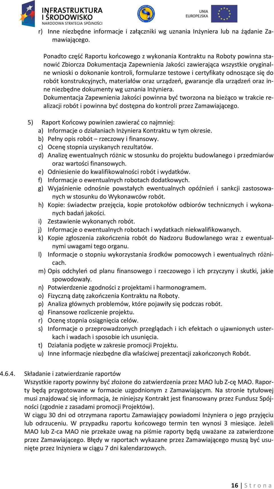 testowe i certyfikaty odnoszące się do robót konstrukcyjnych, materiałów oraz urządzeń, gwarancje dla urządzeń oraz inne niezbędne dokumenty wg uznania Inżyniera.