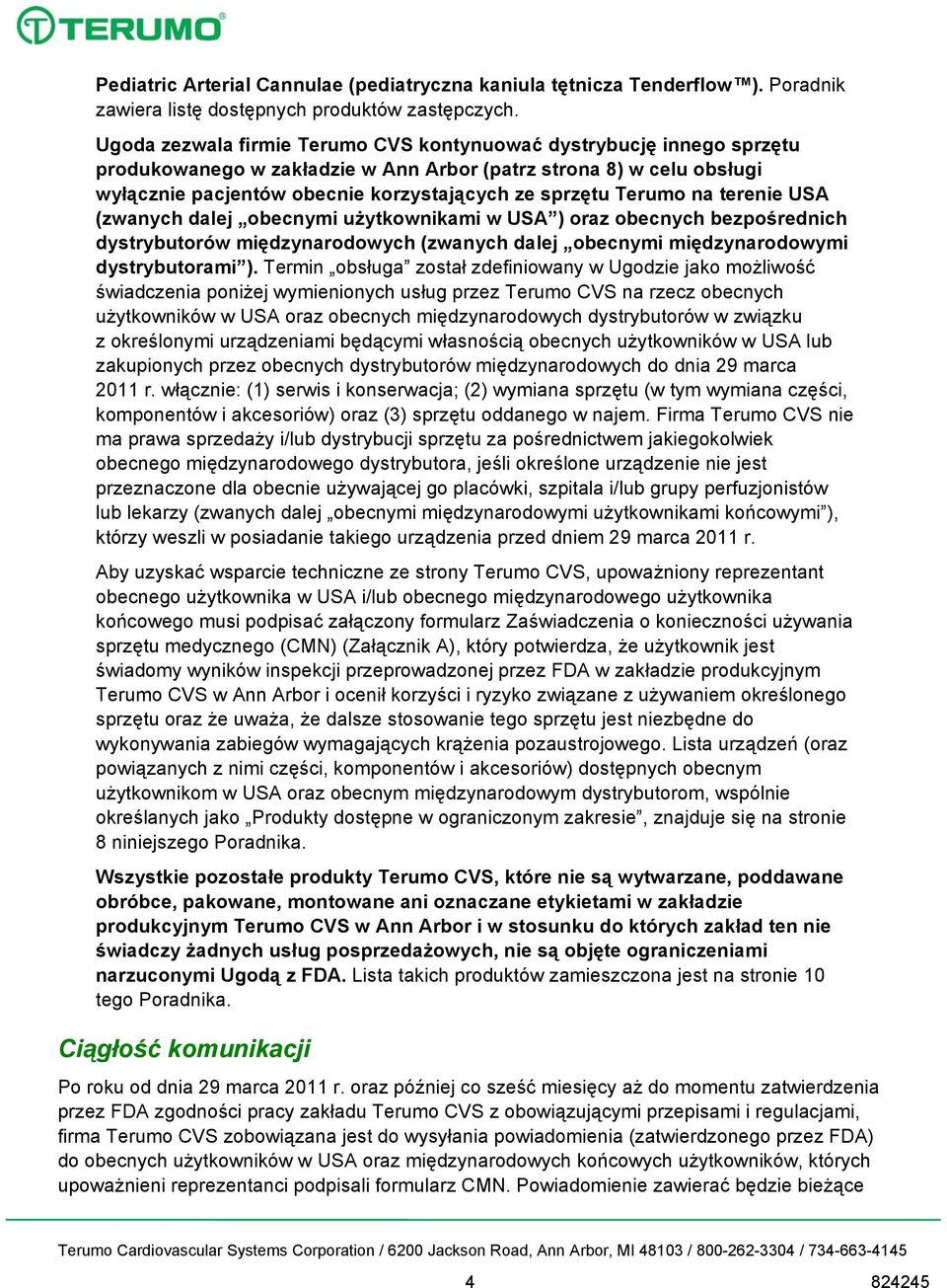 Terumo na terenie USA (zwanych dalej obecnymi użytkownikami w USA ) oraz obecnych bezpośrednich dystrybutorów międzynarodowych (zwanych dalej obecnymi międzynarodowymi dystrybutorami ).