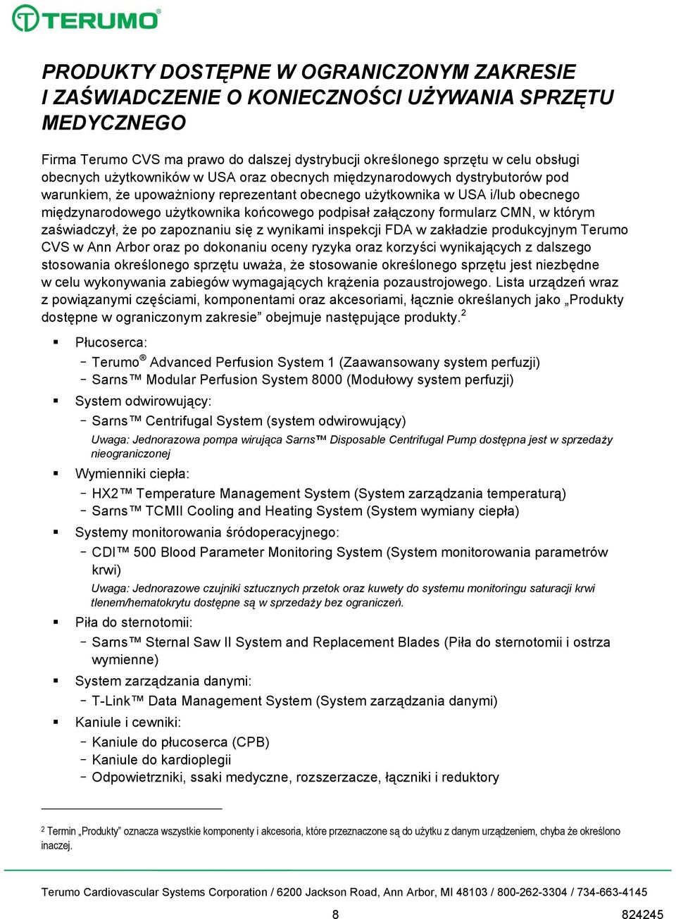 załączony formularz CMN, w którym zaświadczył, że po zapoznaniu się z wynikami inspekcji FDA w zakładzie produkcyjnym Terumo CVS w Ann Arbor oraz po dokonaniu oceny ryzyka oraz korzyści wynikających