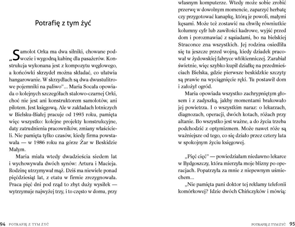 jest księgową. ale w zakładach lotniczych w Bielsku-Białej pracuje od 1993 roku, pamięta więc wszystko: kolejne projekty konstrukcyjne, daty zatrudnienia pracowników, zmiany właścicieli.