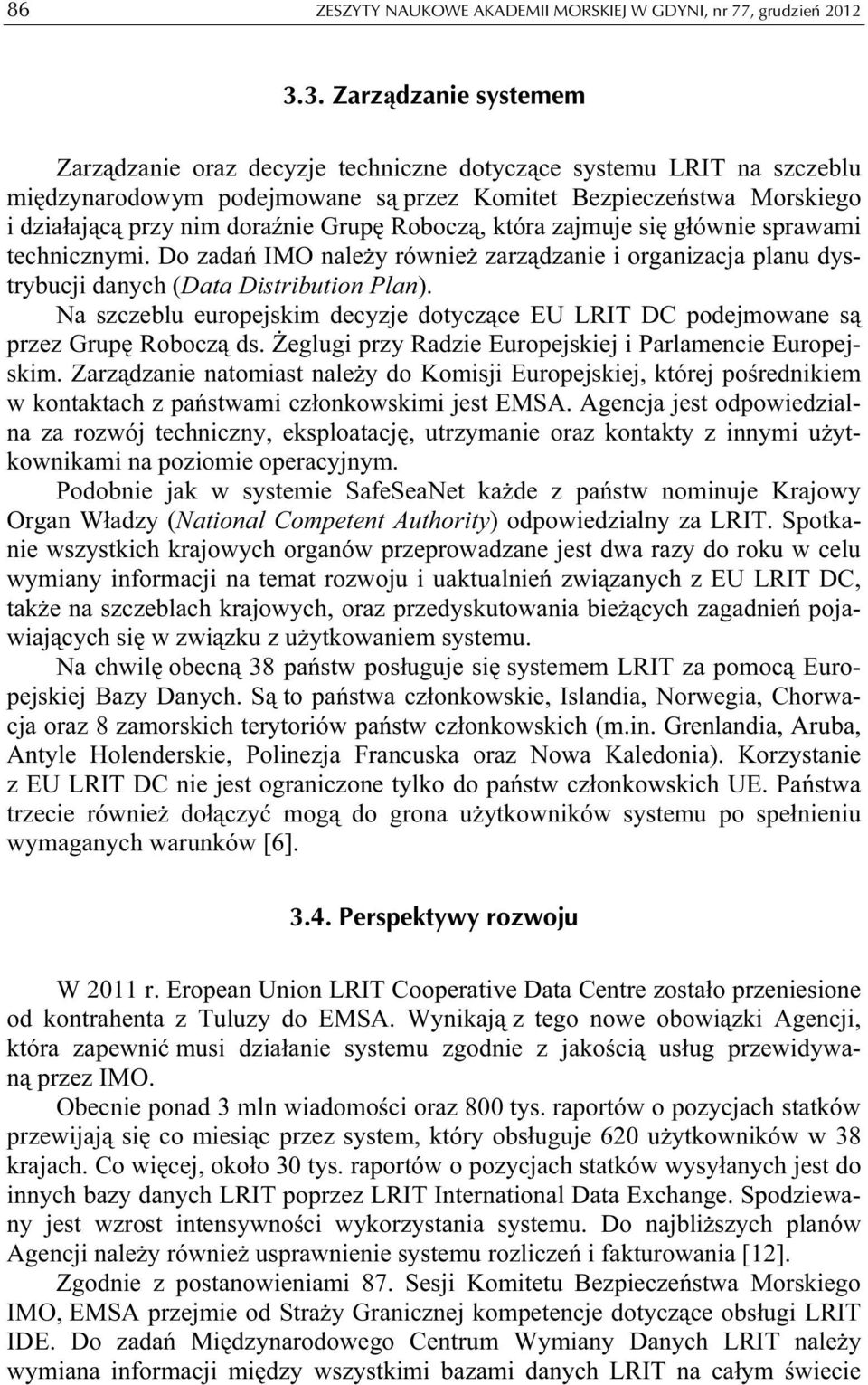 Grupę Roboczą, która zajmuje się głównie sprawami technicznymi. Do zadań IMO należy również zarządzanie i organizacja planu dystrybucji danych (Data Distribution Plan).