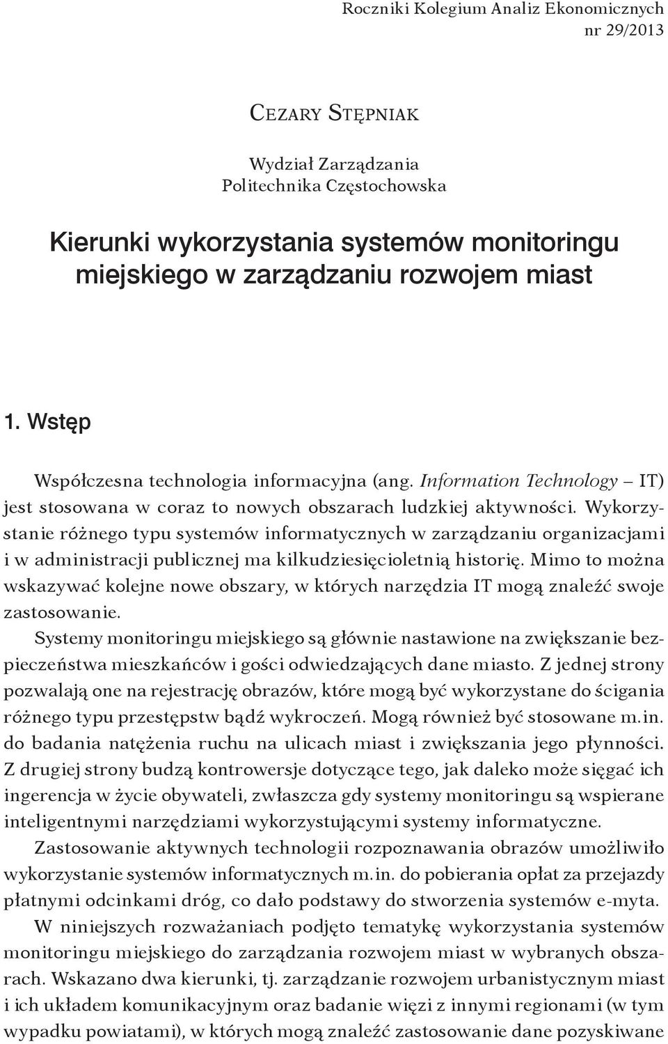 Wykorzystanie różnego typu systemów informatycznych w zarządzaniu organizacjami i w administracji publicznej ma kilkudziesięcioletnią historię.