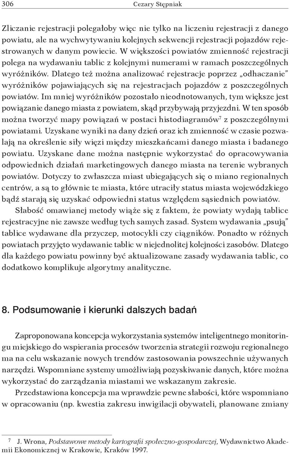 Dlatego też można analizować rejestracje poprzez odhaczanie wyróżników pojawiających się na rejestracjach pojazdów z poszczególnych powiatów.