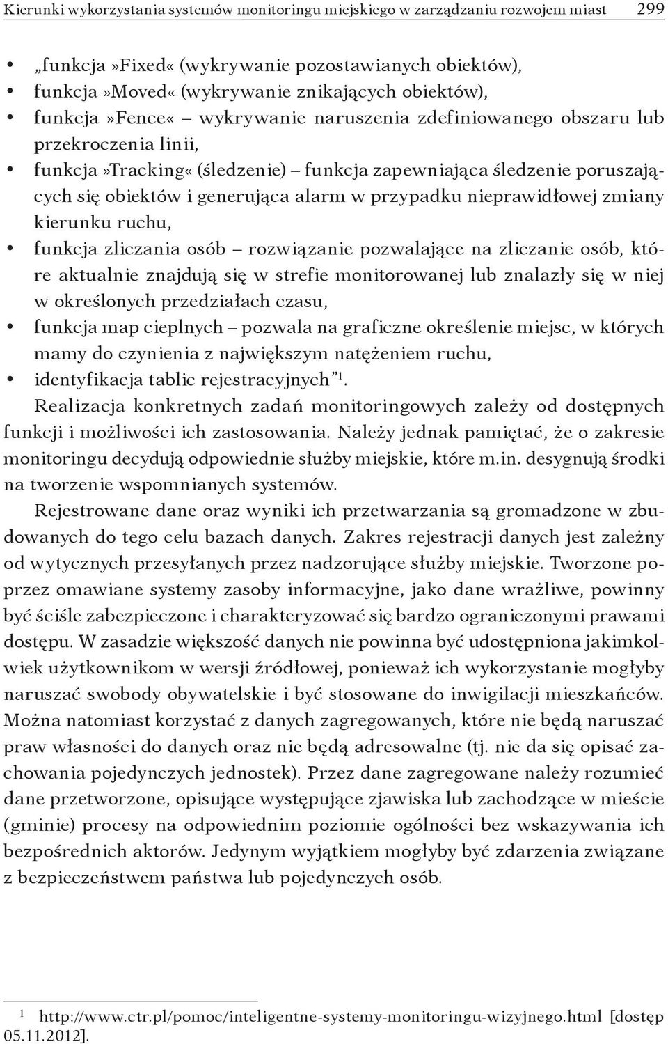 przypadku nieprawidłowej zmiany kierunku ruchu, funkcja zliczania osób rozwiązanie pozwalające na zliczanie osób, które aktualnie znajdują się w strefie monitorowanej lub znalazły się w niej w