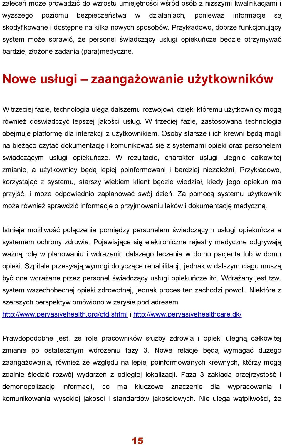 Nowe usługi zaangażowanie użytkowników W trzeciej fazie, technologia ulega dalszemu rozwojowi, dzięki któremu użytkownicy mogą również doświadczyć lepszej jakości usług.