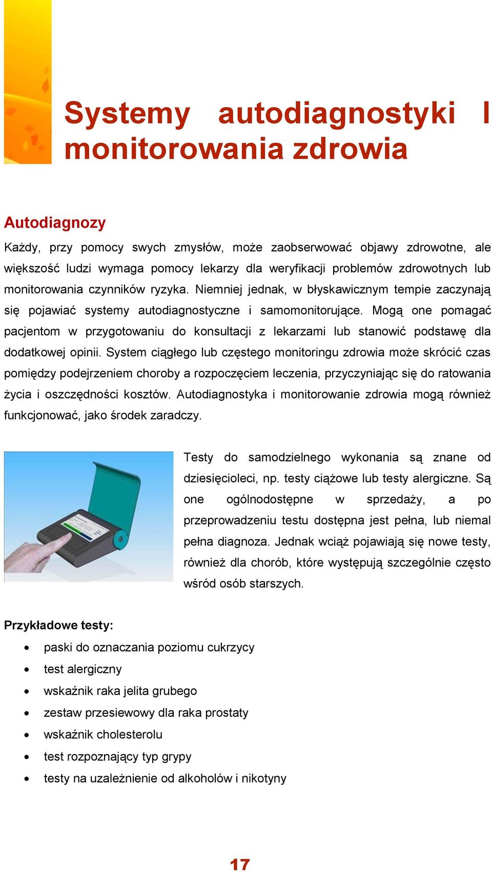 Mogą one pomagać pacjentom w przygotowaniu do konsultacji z lekarzami lub stanowić podstawę dla dodatkowej opinii.