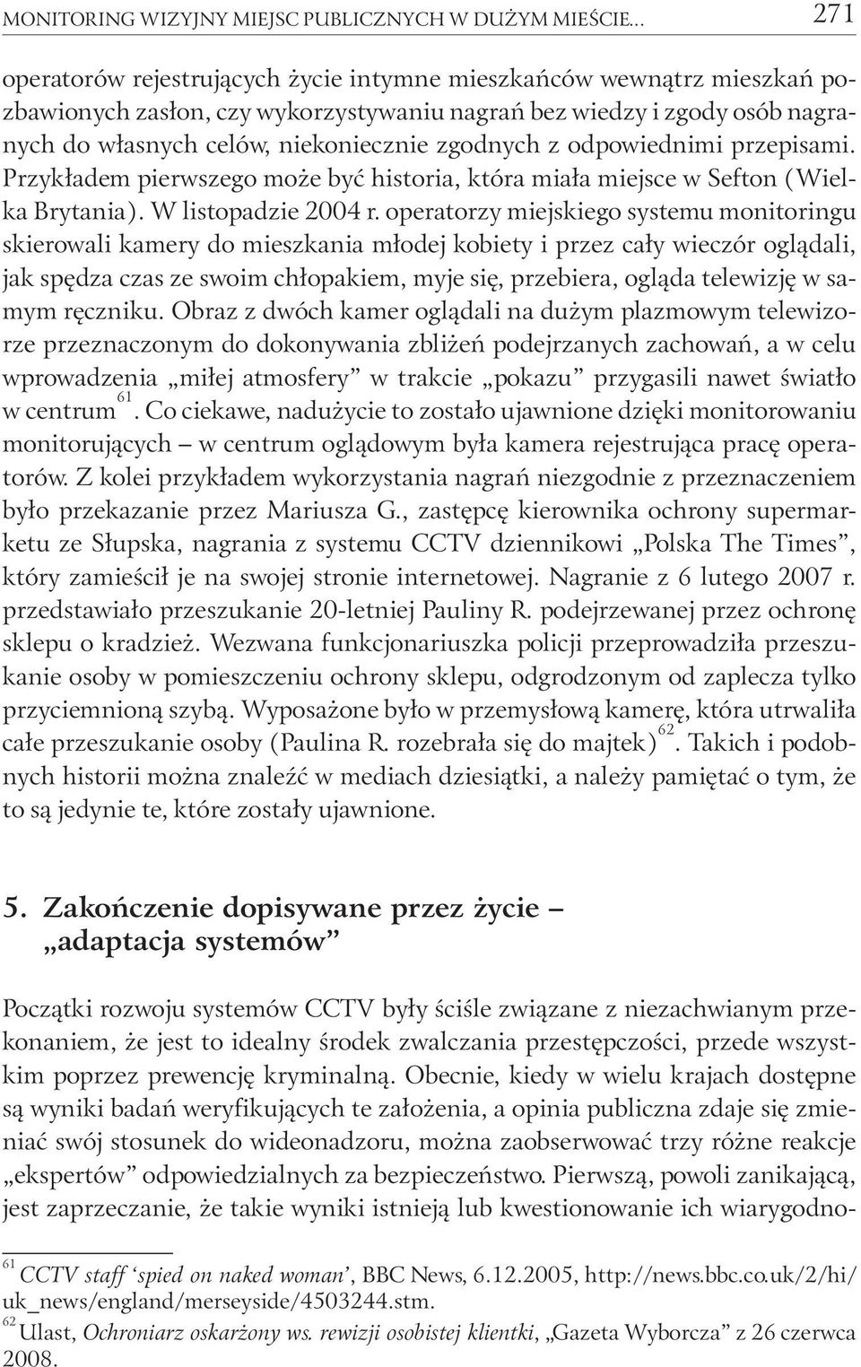 zgodnych z odpowiednimi przepisami. Przykładem pierwszego może być historia, która miała miejsce w Sefton (Wielka Brytania). W listopadzie 2004 r.