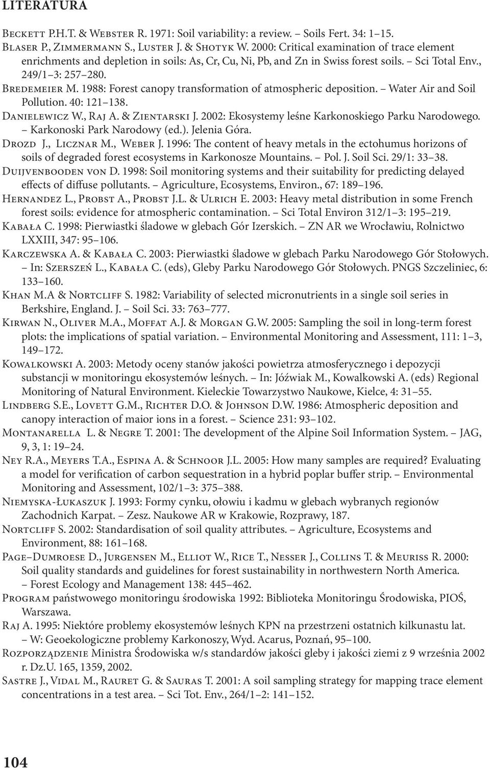 1988: Forest canopy transformation of atmospheric deposition. Water Air and Soil Pollution. 40: 121 138. DANIELEWICZ W., RAJ A. & ZIENTARSKI J. 2002: Ekosystemy leśne Karkonoskiego Parku Narodowego.