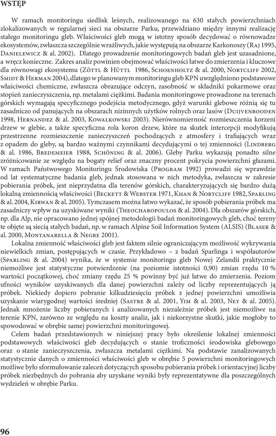 2002). Dlatego prowadzenie monitoringowych badań gleb jest uzasadnione, a wręcz konieczne.