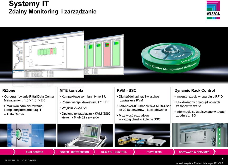 przełącznik KVM (SSC view) na 8 lub 32 serwerów Dla każdej aplikacji właściwe rozwiązanie KVM KVM-over-IP i środowiska Multi-User do 2048 serwerów -