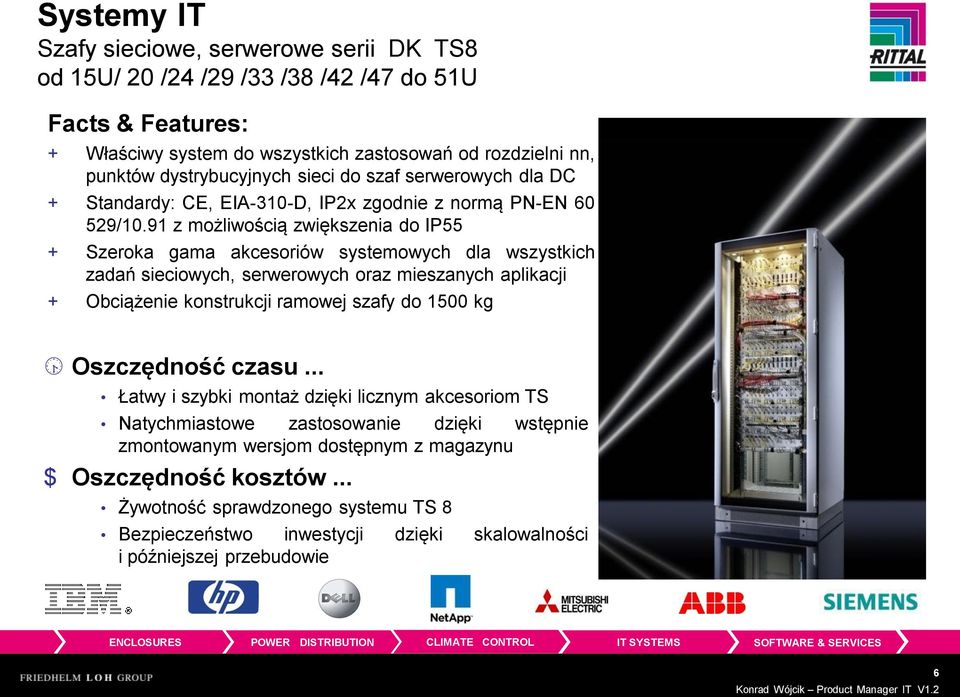 91 z możliwością zwiększenia do IP55 + Szeroka gama akcesoriów systemowych dla wszystkich zadań sieciowych, serwerowych oraz mieszanych aplikacji + Obciążenie konstrukcji ramowej szafy do 1500