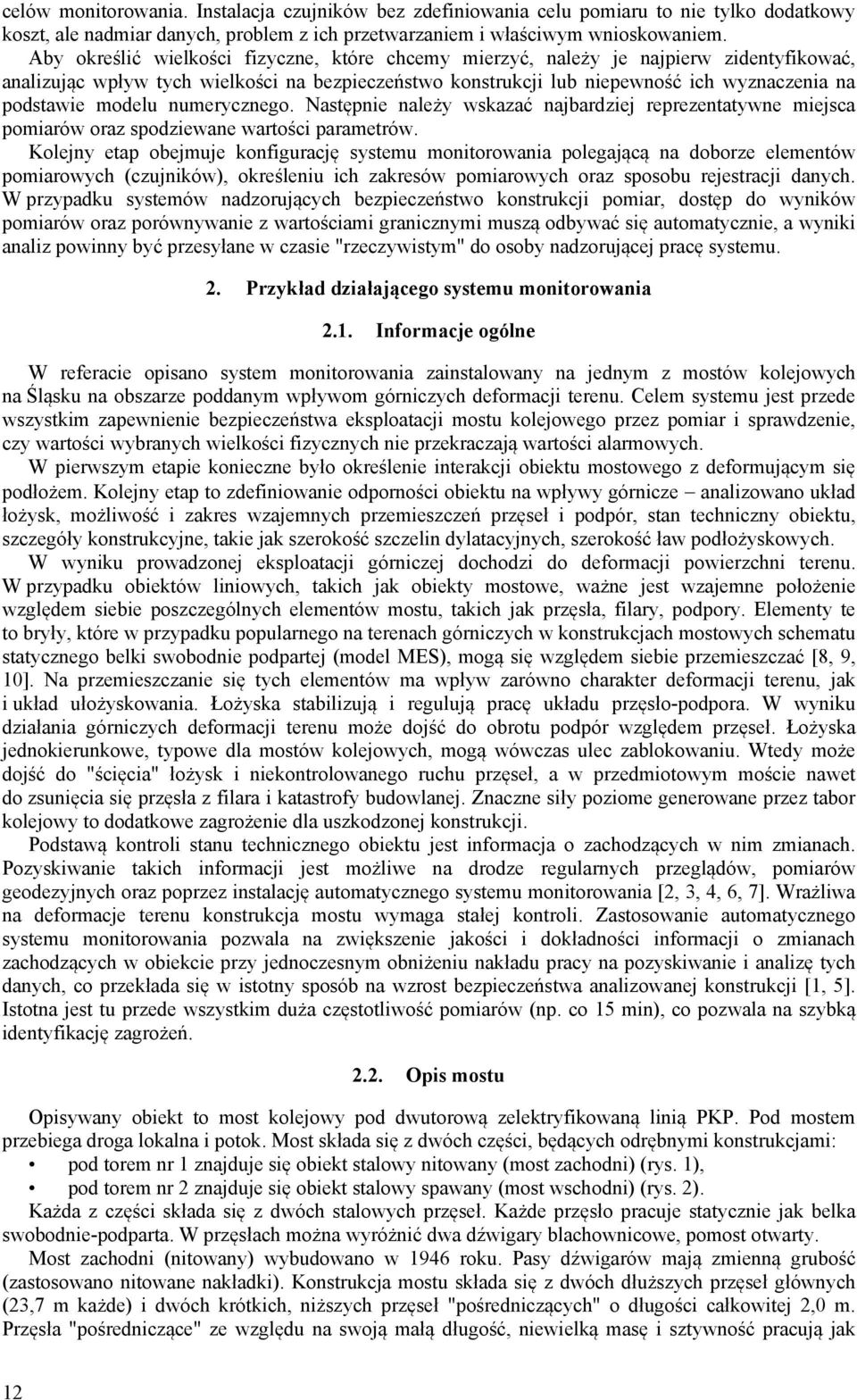 modelu numerycznego. Następnie należy wskazać najbardziej reprezentatywne miejsca pomiarów oraz spodziewane wartości parametrów.