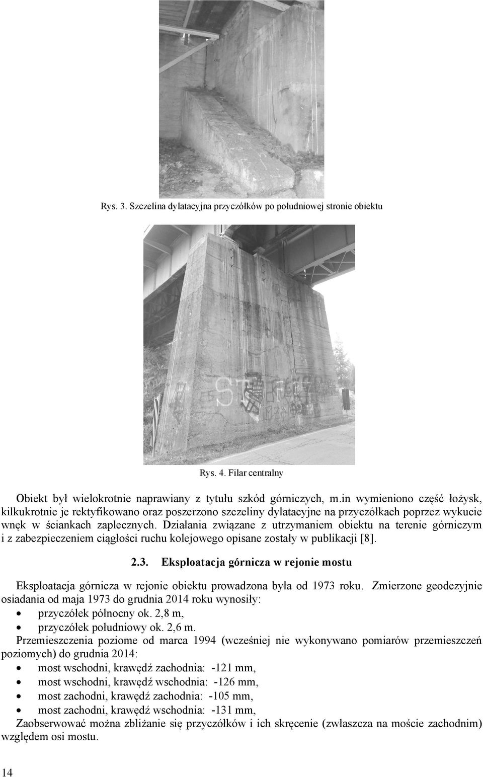 Działania związane z utrzymaniem obiektu na terenie górniczym i z zabezpieczeniem ciągłości ruchu kolejowego opisane zostały w publikacji [8]. 2.3.