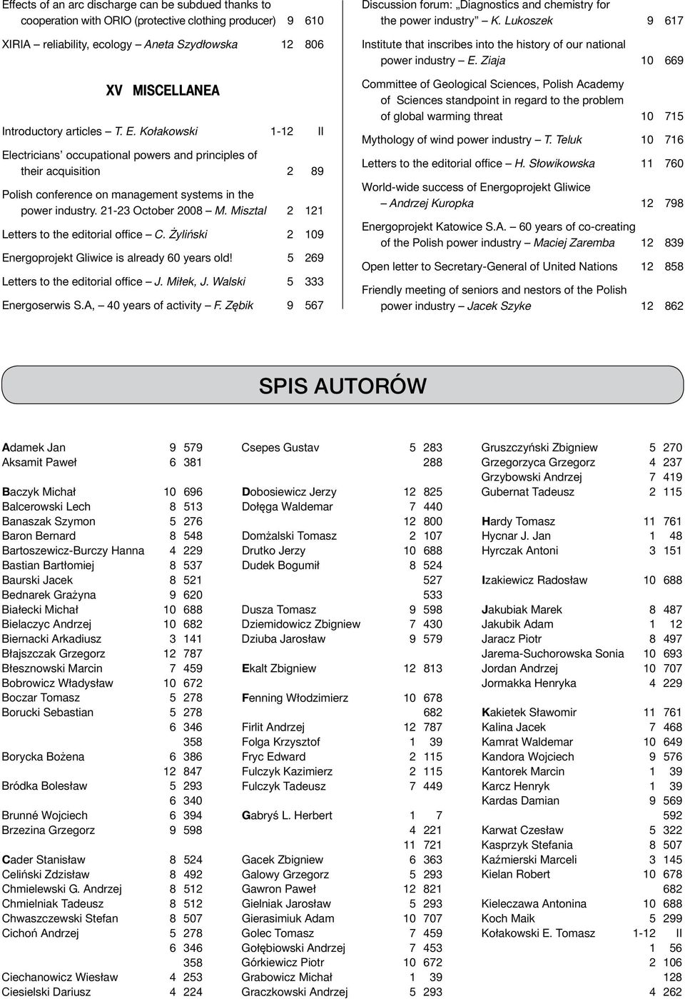 Misztal 2 121 Letters to the editorial office C. Żyliński 2 109 Energoprojekt Gliwice is already 60 years old! 5 269 Letters to the editorial office J. Miłek, J. Walski 5 333 Energoserwis S.