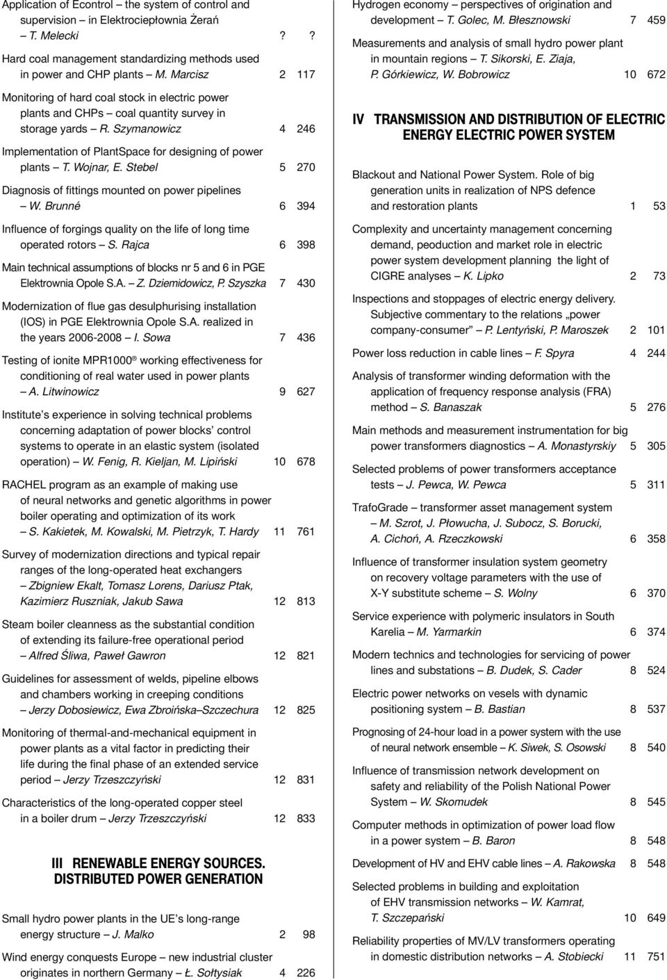 Wojnar, E. Stebel 5 270 Diagnosis of fittings mounted on power pipelines W. Brunné 6 394 Influence of forgings quality on the life of long time operated rotors S.